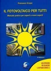Il fotovoltaico per tutti. Manuale pratico per esperti e meno esperti