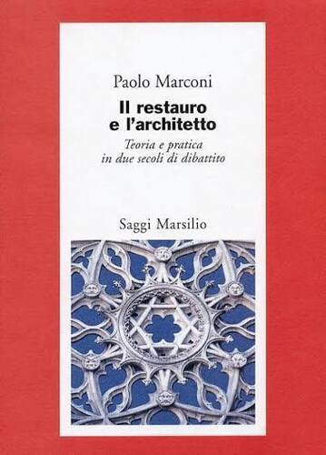 Il restauro e l'architetto. Teoria e pratica in due secoli di dibattito