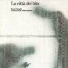 La città dei bits. Spazi, luoghi e autostrade informatiche. Ediz. illustrata
